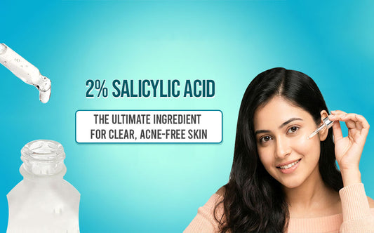 2% Salicylic Acid: The Ultimate Ingredient for Clear, Acne-Free Skin